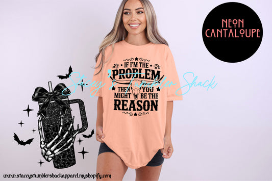 If I'm the problem tee