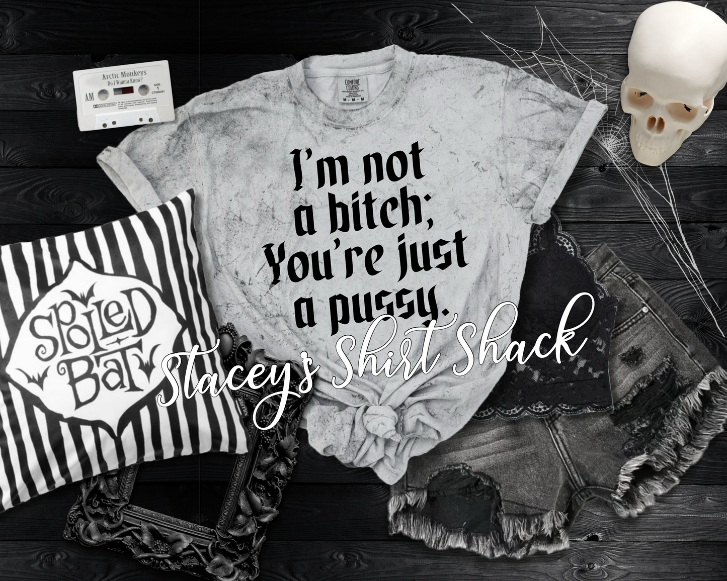 I'm not a b*tch; you're just a p*ssy tshirt
